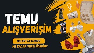 TEMU Alışverişim Neler Yaşadım   Gümrük Vergisi Oranı Neydi [upl. by Hnid]