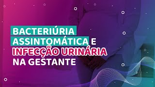 Bacteriúria assintomática e Infecção urinária na gestante [upl. by Ardolino510]