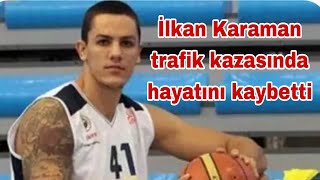 millî basketbolcu İlkan Karaman trafik kazasında hayatını kaybetti [upl. by Edwine]