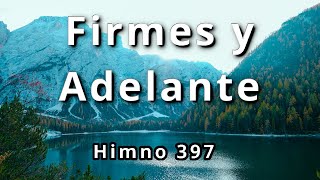 Himno 397 Firmes y Adelante MUSICA CRISTIANA ALABANZAS Letra [upl. by Grazia]