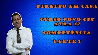 AULA 17 COMPETÊNCIA PARTE 1 NOVO CPC DIREITO EM CASA [upl. by Notrub]