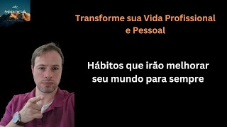 Aprenda os hábitos das pessoas altamente eficazes e mude sua vida  Profissional e Pessoal [upl. by Baily]