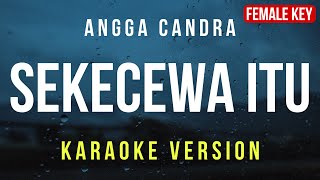 Sekecewa Itu  Angga Candra Karaoke FEMALE KEY [upl. by Eelirrem]