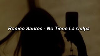 Romeo Santos  No Tiene La Culpa 💔 LETRA [upl. by Ajiam831]