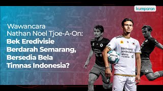 Wawancara Nathan Noel TjoeAOn Bek Eredivisie Berdarah Semarang Bersedia Bela Timnas Indonesia [upl. by Janis4]