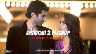 Aashiqui 2  Slowed  Reverb  Love Mashup  Lufi Song  Aashiqui2 lufi reverb slowed mashup [upl. by Deb]