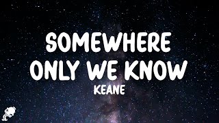 Keane  Somewhere Only We Know Lyrics [upl. by Corydon202]