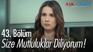 Size mutluluklar diliyorum  Aşk ve Mavi 43 Bölüm [upl. by Lindahl]