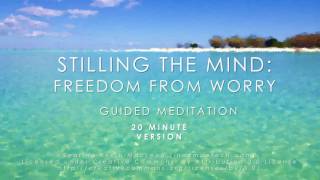 Stilling the mind Freedom from worry 20 minute meditation [upl. by Rabiah]