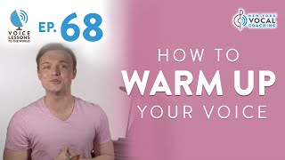 Ep 68 quotHow To Warm Up Your Voicequot  Voice Lessons To The World [upl. by Notsrik]