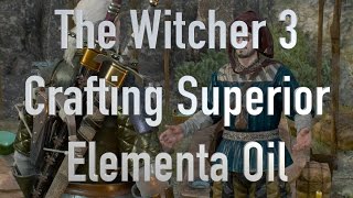 The Witcher 3 Crafting Superior Elementa Oil [upl. by Brewer]