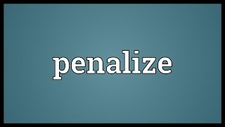 Penalize Meaning [upl. by Nrubua]