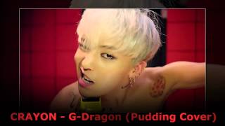 CRAYON  GDragon Pudding Cover [upl. by Sidky]