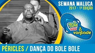 Bole Bole  Péricles Semana Maluca 2017 [upl. by Franek]