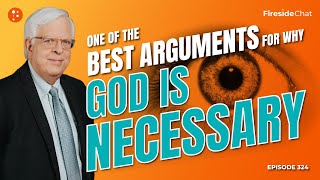 One of the Best Arguments for Why God Is Necessary — Ep 324 Fireside Chat  Fireside Chat [upl. by Blane]