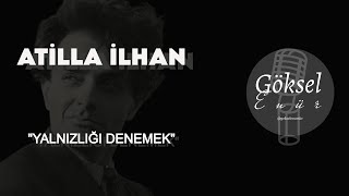 Atilla İlhan  quotYalnızlığı Denemekquot Şiiri  Göksel Enür yorumuyla şiirheryerde [upl. by Anilat]