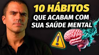 Evite esses 10 hábitos comuns que ACABAM com sua SAÚDE MENTAL [upl. by Ennaehr]