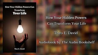 Free Audiobooks  How Your Hidden Powers Can Transform Your Life  Theo E David [upl. by Maag]