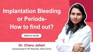 Implantation Bleeding Explained Implantation Signs amp Symptoms Dr Charu Indira IVF Alwar [upl. by Keffer]