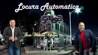 LOCURA AUTOMATICA SALSA  JHON WILLIAM UPEGUI Y DIEGO GALE [upl. by Tallbot279]