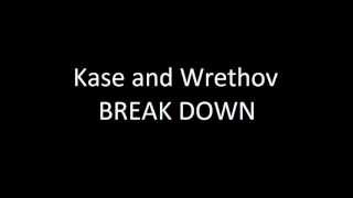 Kase and Wrethov  Break Down Lyrics [upl. by Oicnerual715]