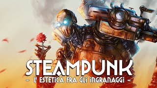 STEAMPUNK  LESTETICA FRA GLI INGRANAGGI [upl. by Brownley]