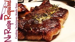 How to Sear Steak  Steak Recipes by NoRecipeRequiredcom [upl. by Sladen209]