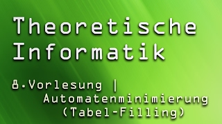 8 Vorlesung Theoretische Informatik TI  Automatenminimierung TableFilling Algorithmus [upl. by Ydarb]