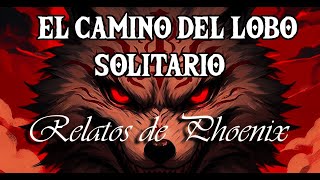 El Camino Del Lobo Solitario  Relatos [upl. by Norm147]