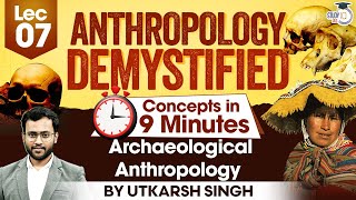 Archaeological Anthropology  Lec 07  UPSC Anthropology Optional Concepts  UPSC Mains [upl. by Nolyaw]