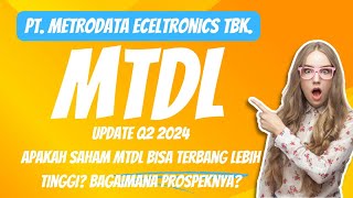 PT METRODATA ELECTRONICS TBK MTDL UPDATE Q2 2024 APAKAH SAHAM MTDL BISA TERBANG LEBIH TINGGI [upl. by Kostival]