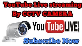 How to YouTube Live Stream from CCTV Camera [upl. by Elyn582]