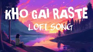 KHO GAI RASTE  Lofi song  Slowed  Love  lofi slowedandreverb lovelofi [upl. by Aelanna]