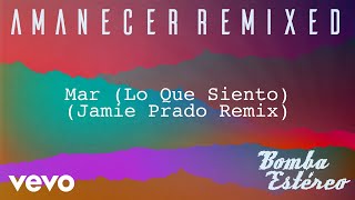 Bomba Estéreo  Mar Lo Que SientoJamie Prado RemixAudio [upl. by Nosniv]