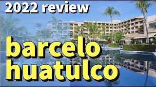 Barcelo Huatulco  Quick Overview  March 2022 [upl. by Ihab791]