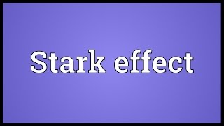 Stark effect Meaning [upl. by Dulcle783]