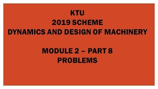 KTU2019 SCHEMEDYNAMICS AND DESIGN OF MACHINERYDOMDDMMODULE 2PART8PROBLEMS [upl. by Homerus]