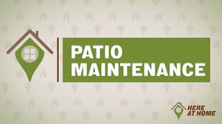 Here at Home  Patio Maintenance [upl. by Oirevas]