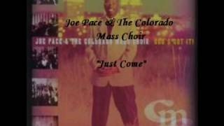 Joe Pace amp The Colorado Mass Choir  Just Come [upl. by Suoicserp]