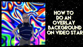 HOW TO DO AN OVERLAY BACKGROUND ON VIDEO STAR FOR BEGINNERS [upl. by Itagaki93]