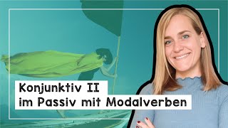 Konjunktiv 2 in der Passivform mit Modalverben  B2C1 [upl. by Ojyllek495]