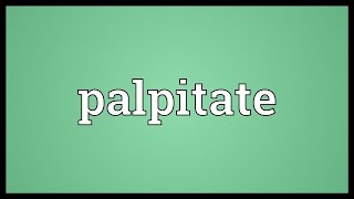 Palpitate Meaning [upl. by Abernon253]