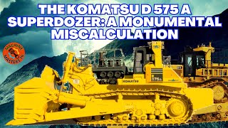 The Komatsu D575A Superdozer A Monumental Miscalculation [upl. by Venuti]