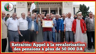 Retraités Appel à la revalorisation des pensions à plus de 50 000 DA [upl. by Eikcin16]