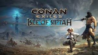 CONAN EXILES  ISLE OF SIPTAH [upl. by Dierdre401]