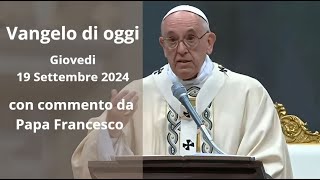 Vangelo di Oggi  Giovedi 19 Settembre 2024 con commento da Papa Francesco [upl. by Arand755]