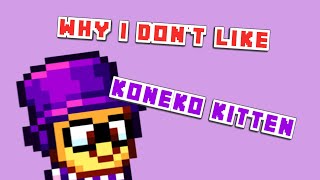 Why I dont like KonekoKitten [upl. by Llertnauq]