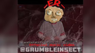 ER Official music video by grumbleinsect [upl. by Attwood784]