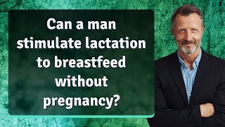 Can a man stimulate lactation to breastfeed without pregnancy [upl. by Anallij]