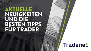 Aktuelle Neuigkeiten und die besten Tipps für Trader [upl. by Frager]